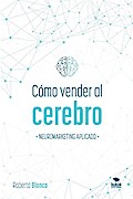 Cómo vender al cerebro, neuromarketing aplicado