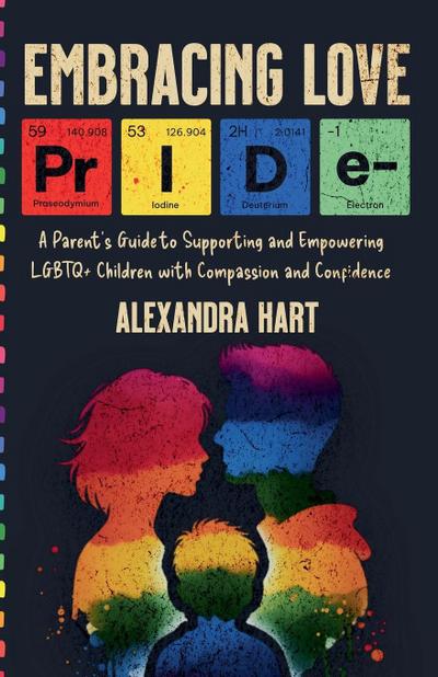 Embracing Love - A Parent’s Guide to Supporting and Empowering LGBTQ+ Children with Compassion and Confidence