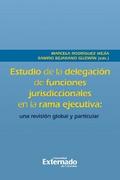 Estudio de la delegación de funciones jurisdiccionales en la rama ejecutiva: una revisión global y particular