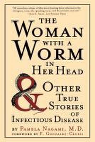 The Woman With a Worm in Her Head: And Ither True Stories of Infectious Disease: And Other True Stories of Infectious Disease