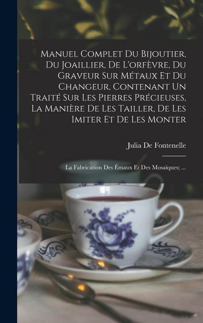 Manuel Complet Du Bijoutier, Du Joaillier, De L’orfèvre, Du Graveur Sur Métaux Et Du Changeur, Contenant Un Traité Sur Les Pierres Précieuses, La Manière De Les Tailler, De Les Imiter Et De Les Monter