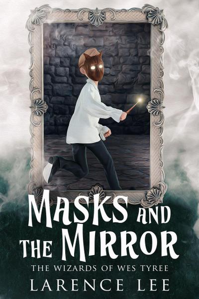 Masks and the Mirror (Wizards of Wes Tyree, #1)