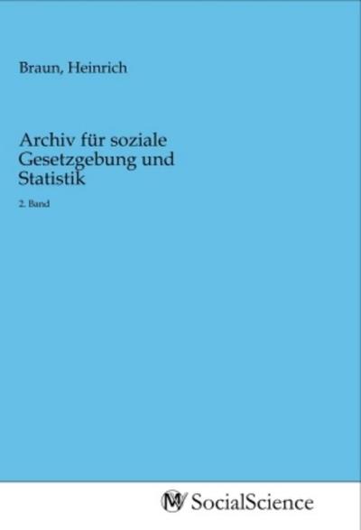 Archiv für soziale Gesetzgebung und Statistik