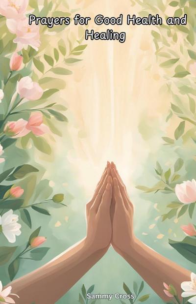 Cross, S: Prayers for Good Health and Healing
