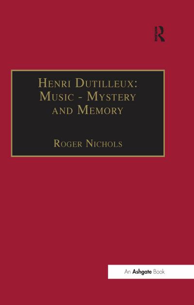 Henri Dutilleux: Music - Mystery and Memory