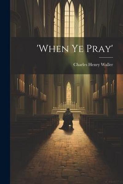’when Ye Pray’