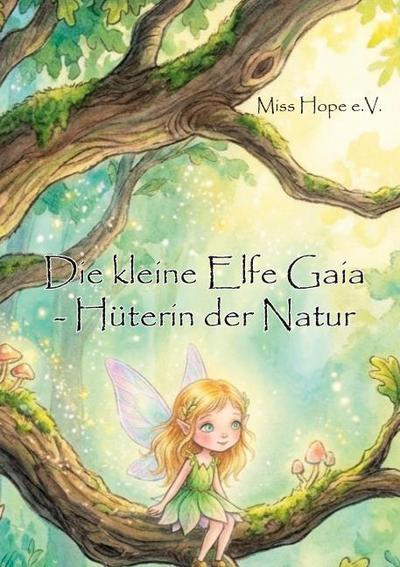 Die kleine Elfe Gaia - Hüterin der Natur