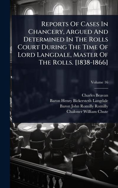 Reports Of Cases In Chancery, Argued And Determined In The Rolls Court During The Time Of Lord Langdale, Master Of The Rolls. [1838-1866]
