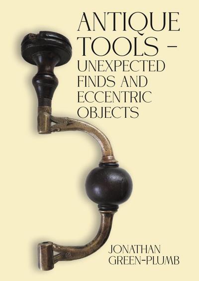 Antique Tools - Unexpected Finds and Eccentric Objects
