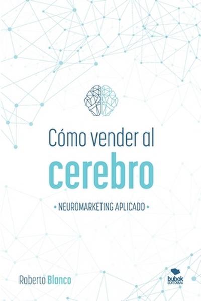 Cómo vender al cerebro, neuromarketing aplicado