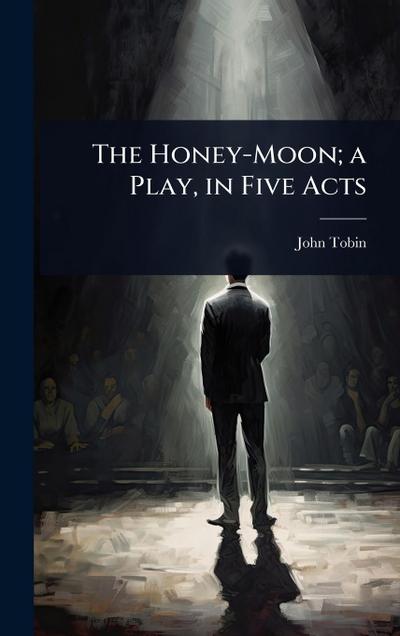 The Honey-Moon; a Play, in Five Acts