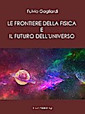 Le Frontiere della fisica e il futuro dell’universo