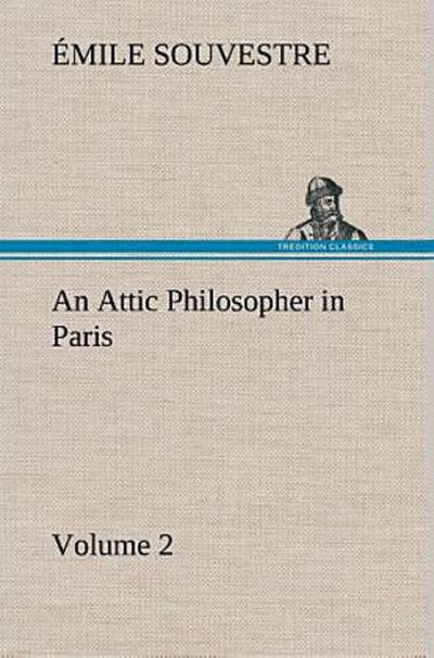 An Attic Philosopher in Paris - Volume 2