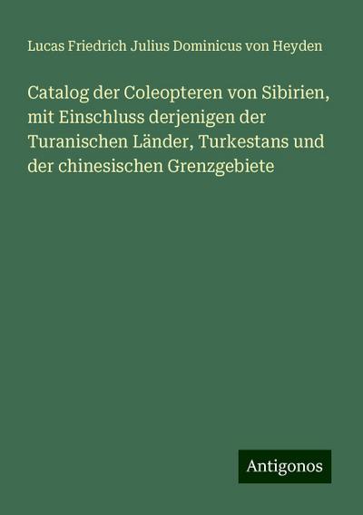 Heyden, L: Catalog der Coleopteren von Sibirien, mit Einschl
