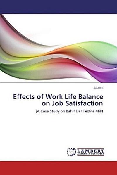 Effects of Work Life Balance on Job Satisfaction