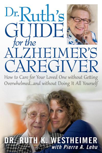 Dr Ruth’s Guide for the Alzheimer’s Caregiver