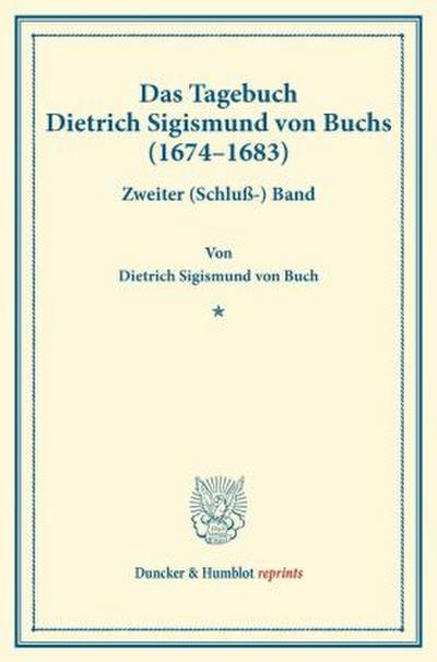 Das Tagebuch Dietrich Sigismund von Buchs (1674-1683).
