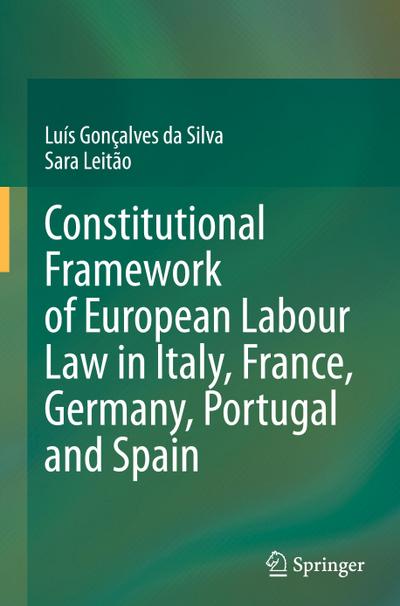 Constitutional Framework of European Labour Law in Italy, France, Germany, Portugal and Spain