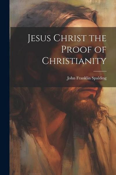 Jesus Christ the Proof of Christianity