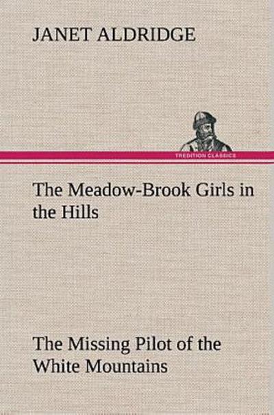 The Meadow-Brook Girls in the Hills The Missing Pilot of the White Mountains