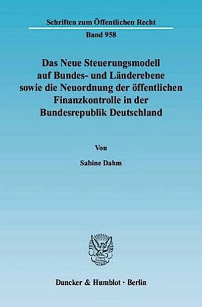 Das Neue Steuerungsmodell auf Bundes- und Länderebene sowie die Neuordnung der öffentlichen Finanzkontrolle in der Bundesrepublik Deutschland.