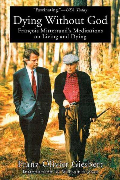 Dying Without God: Francois Mitterrand’s Meditations on Living and Dying