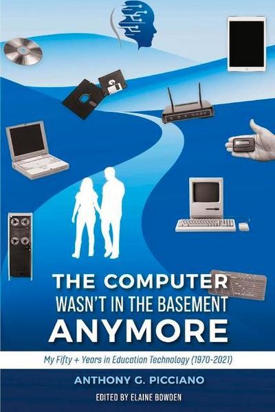The Computer Wasn’t in the Basement Anymore: My Fifty + Years in Education Technology (1970-2021)