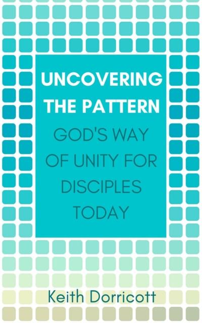 Uncovering the Pattern: God’s Way of Unity For Disciples Today