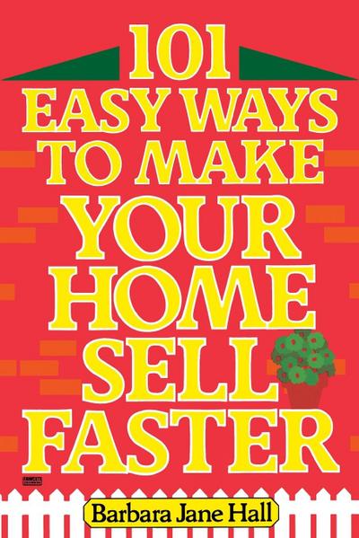 101 Easy Ways to Make Your Home Sell Faster