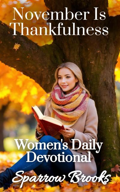 November Is Thankfulness (Women’s Daily Devotional, #11)