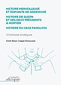 Histoire merveilleuse et édifiante de Godemiché - Histoire de Suzon et des deux présidents à mortier - Histoire du sage Pangloss