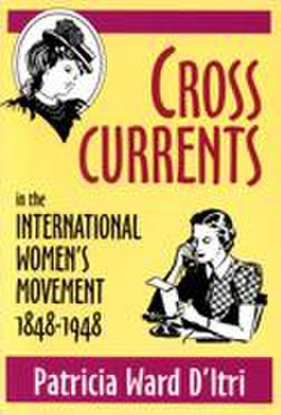 Cross Currents in the International Women’s Movement, 1848-1948