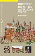 Nürnberg - die mittelalterliche Stadt: Ein Kurzführer