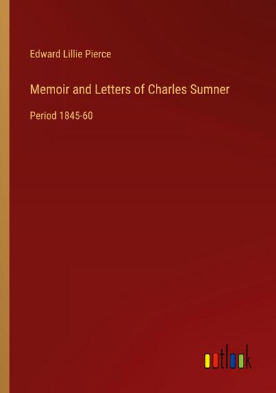 Memoir and Letters of Charles Sumner
