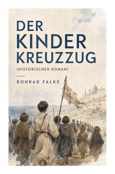 Der Kinderkreuzzug (Historischer Roman)