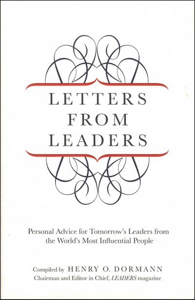 Letters from Leaders: Personal Advice for Tomorrow’s Leaders from the World’s Most Influential People