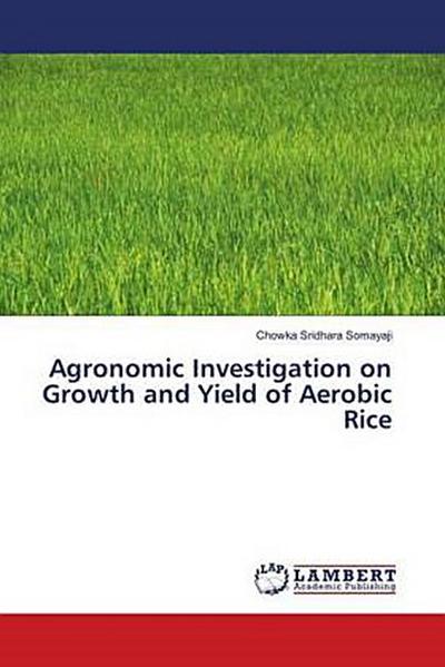 Agronomic Investigation on Growth and Yield of Aerobic Rice