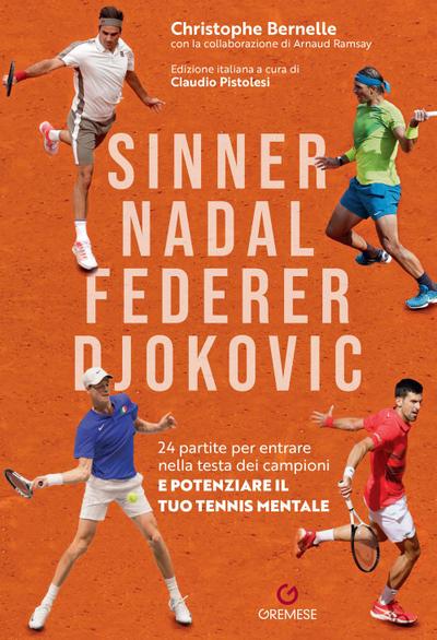 Sinner, Nadal, Federer e Djokovic. 24 partite per entrare nella testa dei campioni e potenziare il tuo tennis mentale