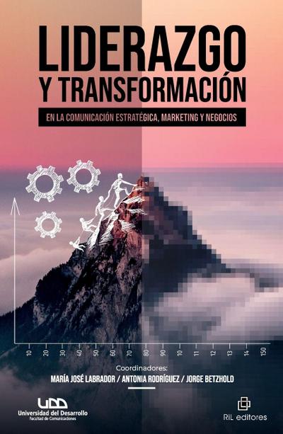 Liderazgo y transformación en la comunicación estratégica, marketing y negocios