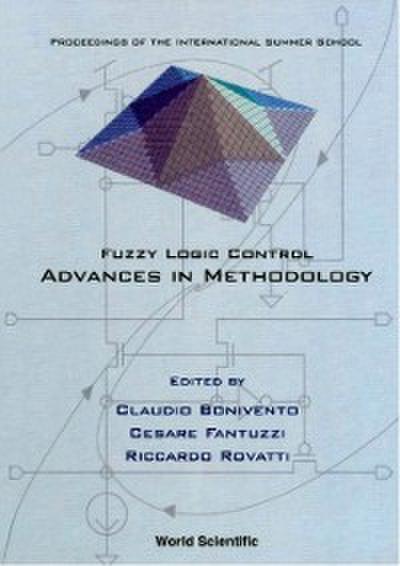 Fuzzy Logic Control: Advances In Methodology: Proceedings Of The International Summer School