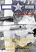 High Road To Tokyo Bay - The AAF In The Asiatic-Pacific Theater [Illustrated Edition]