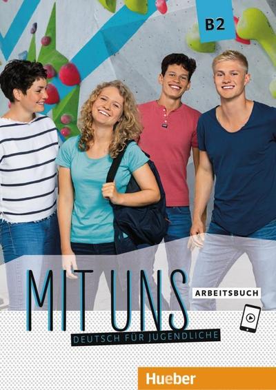 Mit uns B2: Deutsch für Jugendliche.Deutsch als Fremdsprache / Arbeitsbuch
