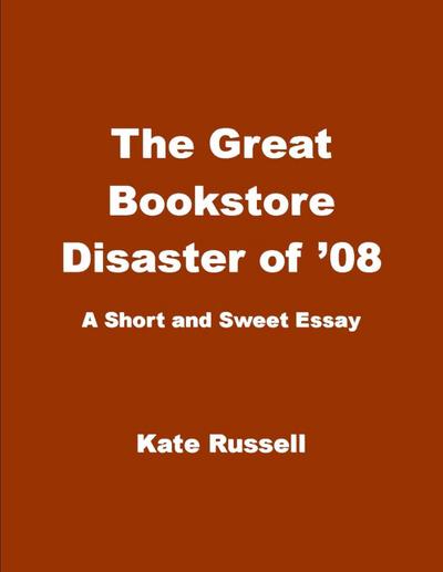 The Great Bookstore Disaster of ’08 (Essays)