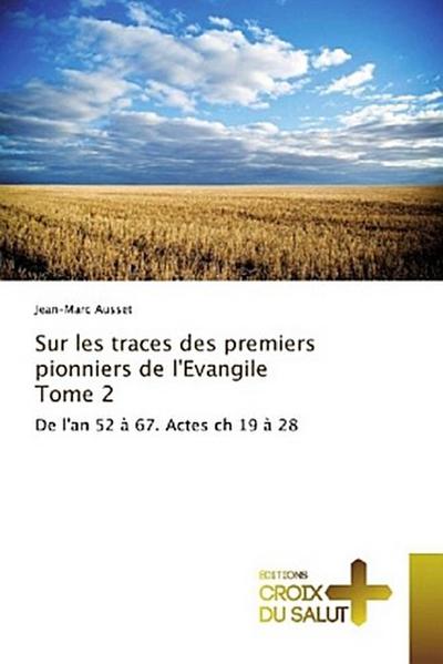 Sur les traces des premiers pionniers de l’Evangile Tome 2