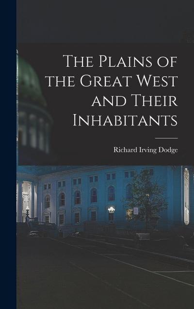 The Plains of the Great West and Their Inhabitants