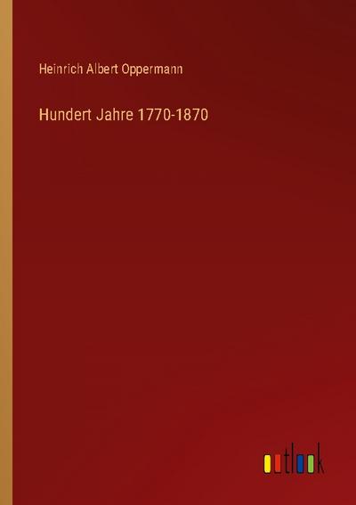 Hundert Jahre 1770-1870