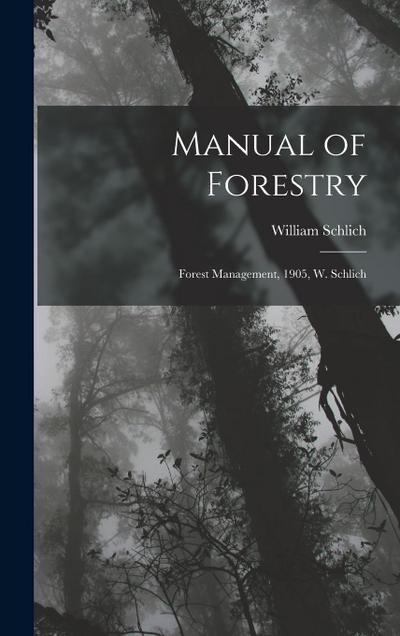 Manual of Forestry: Forest Management, 1905, W. Schlich