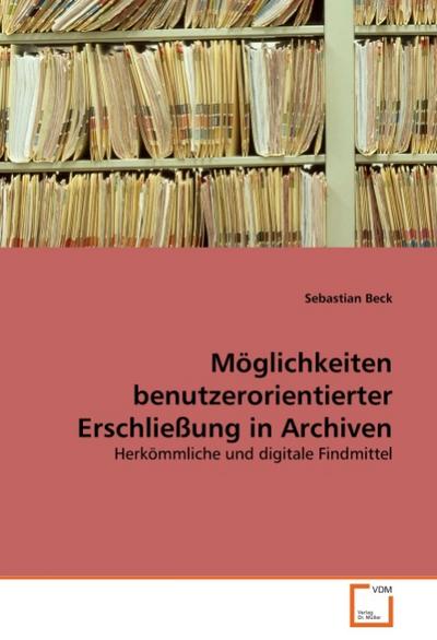 Möglichkeiten benutzerorientierter Erschließung in Archiven