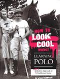 How to Look Cool Whilst Learning Polo: A Very Modern Approac