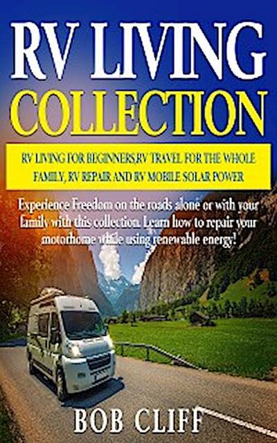 RV Living Collection: RV living for beginners, RV travel for the whole family, RV repair and RV mobile solar power